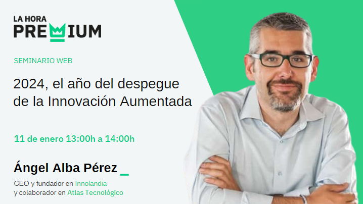 Ángel Alba hablará sobre el año del despegue de la Innovación Aumentada en la Hora Premium